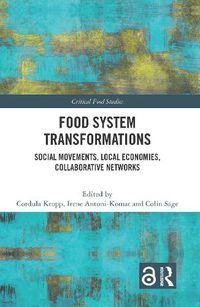 Cover image for Food System Transformations: Social Movements, Local Economies, Collaborative Networks