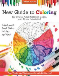 Cover image for New Guide to Coloring for Crafts, Adult Coloring Books, and Other Coloristas!: Tips, Tricks, and Techniques for All Skill Levels!