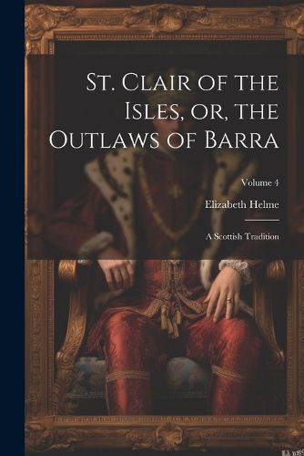 St. Clair of the Isles, or, the Outlaws of Barra