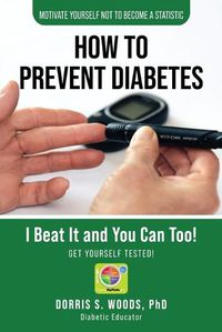 Cover image for How To Prevent Diabetes: I Beat It and You can Too!