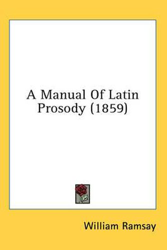 Cover image for A Manual of Latin Prosody (1859)