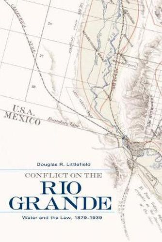 Cover image for Conflict on the Rio Grande: Water and the Law, 1879-1939