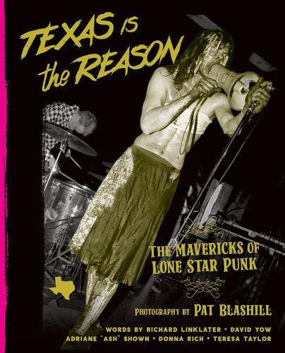 Cover image for Texas Is The Reason: The Mavericks of Lone Star Punk