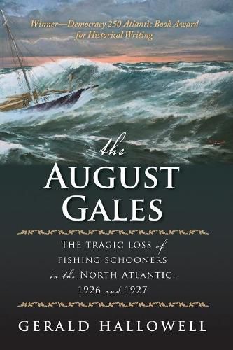 Cover image for The August Gales: The Tragic Loss of Fishing Schooners in the North Atlantic 1926 and 1927