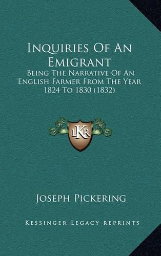 Cover image for Inquiries of an Emigrant: Being the Narrative of an English Farmer from the Year 1824 to 1830 (1832)