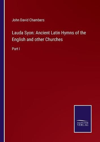 Cover image for Lauda Syon: Ancient Latin Hymns of the English and other Churches: Part I