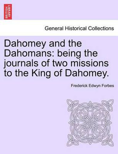 Cover image for Dahomey and the Dahomans: Being the Journals of Two Missions to the King of Dahomey.