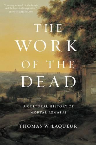 Cover image for The Work of the Dead: A Cultural History of Mortal Remains