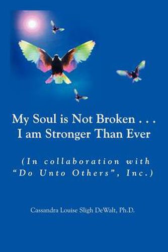 Cover image for My Soul is Not Broken...I am Stronger Than Ever