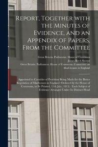 Cover image for Report, Together With the Minutes of Evidence, and an Appendix of Papers, From the Committee