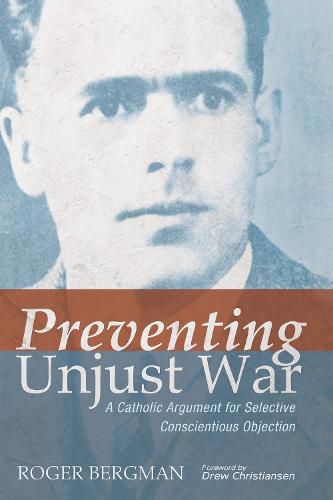 Cover image for Preventing Unjust War: A Catholic Argument for Selective Conscientious Objection