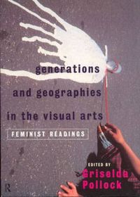 Cover image for Generations and Geographies in the Visual Arts: Feminist Readings