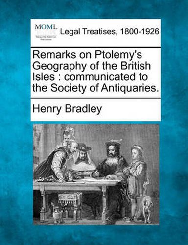 Cover image for Remarks on Ptolemy's Geography of the British Isles: Communicated to the Society of Antiquaries.