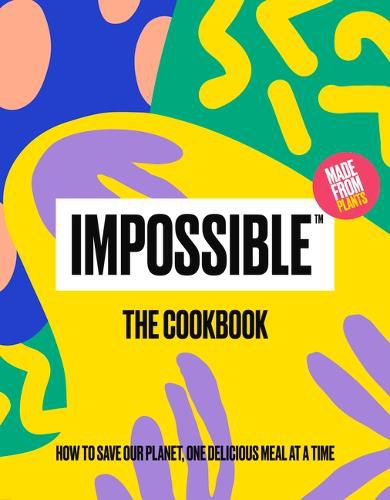 Cover image for Impossible(tm) the Cookbook: How to Save Our Planet, One Delicious Meal at a Time