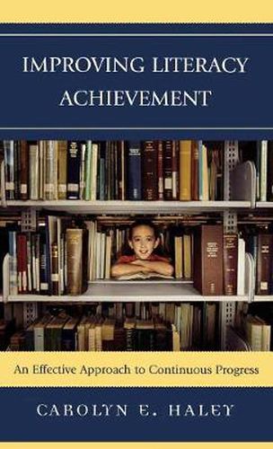 Cover image for Improving Literacy Achievement: An Effective Approach to Continuous Progress