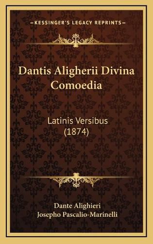 Cover image for Dantis Aligherii Divina Comoedia: Latinis Versibus (1874)