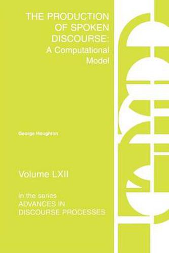 Cover image for The Production of Spoken Discourse: A Computational Model