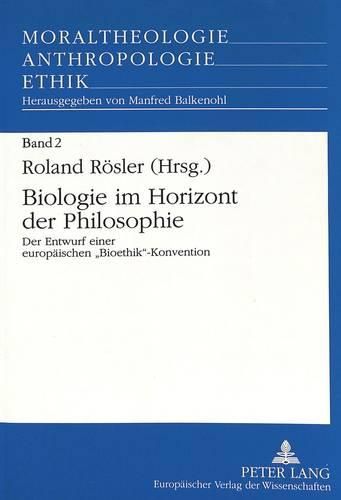 Cover image for Biologie Im Horizont Der Philosophie: Der Entwurf Einer Europaeischen -Bioethik--Konvention