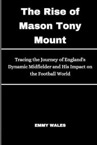 Cover image for The Rise of Mason Tony Mount