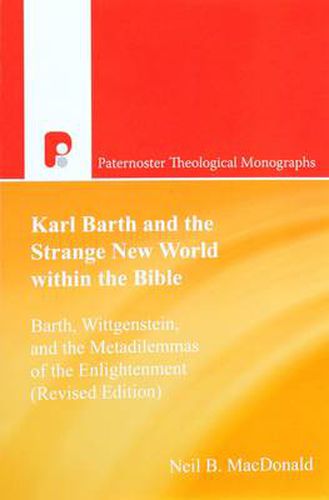 Cover image for Karl Barth and the Strange New World Within the Bible: Barth, Wittgenstein, and the Metadilemmas of the Enlightenment