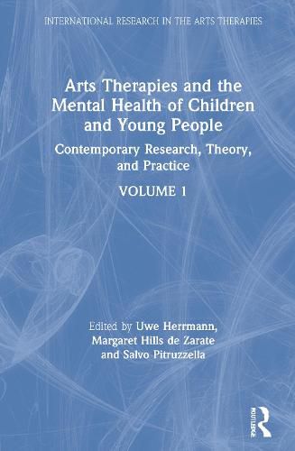 Cover image for Arts Therapies and the Mental Health of Children and Young People: Contemporary Research, Theory and Practice, Volume 1