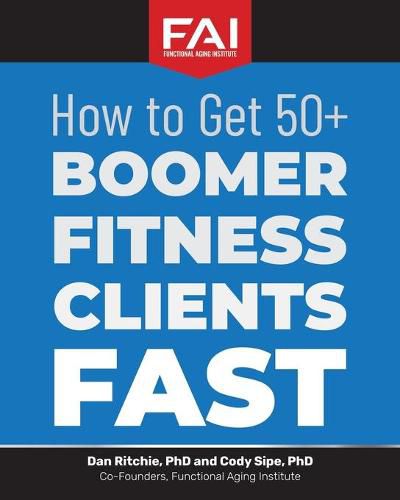 Cover image for How to Get 50+Boomer Fitness Clients Fast: Functional Aging Institute