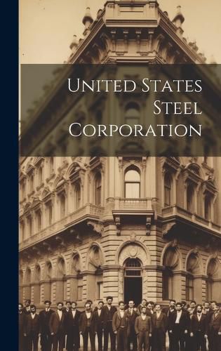 Cover image for United States Steel Corporation