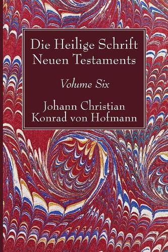 Cover image for Die Heilige Schrift Neuen Testaments, Volume Six: Vierten Theils, Erste Abtheilung. Der Brief Pauli an Die Epheser