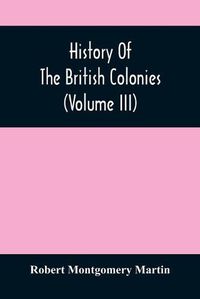 Cover image for History Of The British Colonies (Volume Iii)