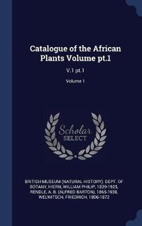 Cover image for Catalogue of the African Plants Volume PT.1: V.1 PT.1; Volume 1