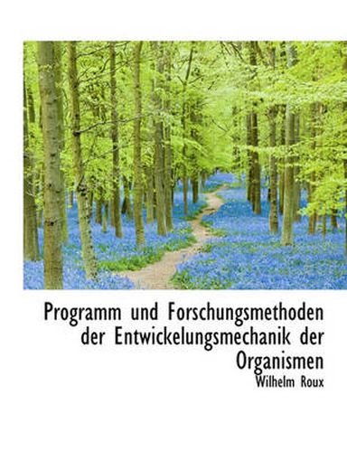 Cover image for Programm Und Forschungsmethoden Der Entwickelungsmechanik Der Organismen