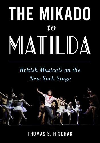 Cover image for The Mikado to Matilda: British Musicals on the New York Stage