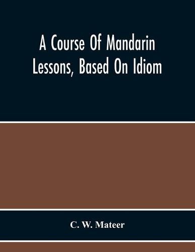 Cover image for A Course Of Mandarin Lessons, Based On Idiom