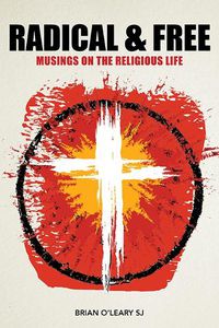 Cover image for Radical and Free: Musings on the Religious Life