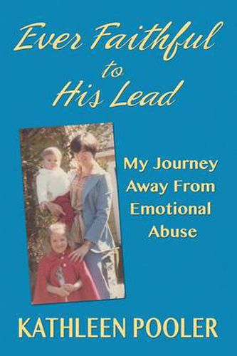 Cover image for Ever Faithful to His Lead: My Journey Away from Emotional Abuse