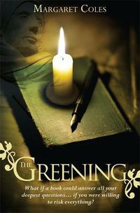 Cover image for The Greening: What if a Book Could Answer All Your Deepest Questions... if You Were Willing to Risk Everything?