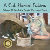 Cover image for A Cat Named Fatima: Tales of 23 Cats & The People Who Loved Them