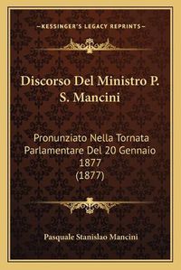 Cover image for Discorso del Ministro P. S. Mancini: Pronunziato Nella Tornata Parlamentare del 20 Gennaio 1877 (1877)