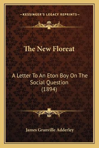 The New Floreat: A Letter to an Eton Boy on the Social Question (1894)