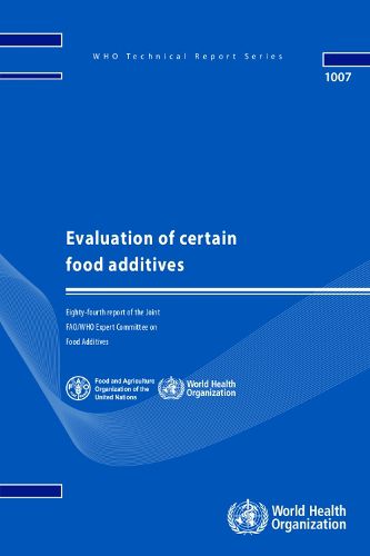 Evaluation of Certain Food Additives: Eighty-fourth Report of the Joint FAO/WHO Expert Committee on Food Additives