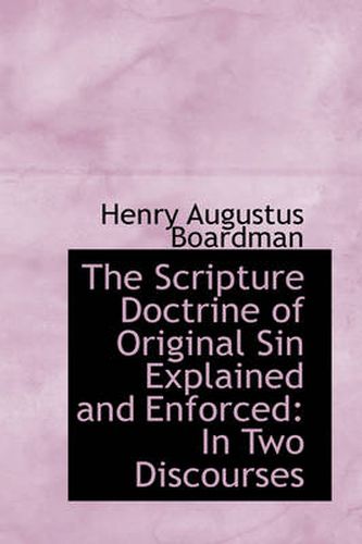 Cover image for The Scripture Doctrine of Original Sin Explained and Enforced: In Two Discourses