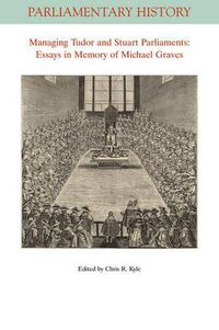 Cover image for Managing Tudor and Stuart Parliaments: Essays in Memory of Michael Graves