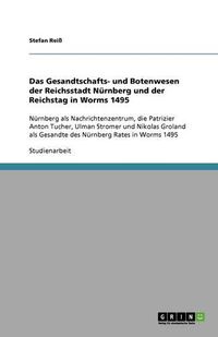 Cover image for Das Gesandtschafts- und Botenwesen der Reichsstadt Nurnberg und der Reichstag in Worms 1495