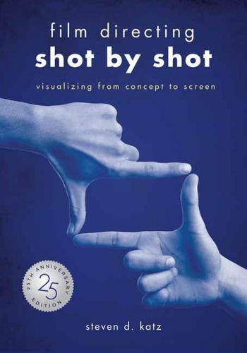 Cover image for Film Directing: Shot by Shot - 25th Anniversary Edition: Visualizing from Concept to Screen