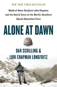 Cover image for Alone at Dawn: Medal of Honor Recipient John Chapman and the Untold Story of the World's Deadliest Special Operations Force
