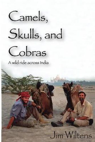 Cover image for Camels, Skulls and Cobras: A wild ride across India