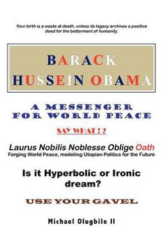 Cover image for Barack Hussein Obama - A Messenger for World Peace: Laurus Nobilis Noblesse Oblige Oath -Forging World Peace