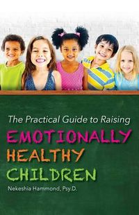 Cover image for The Practical Guide to Raising Emotionally Healthy Children