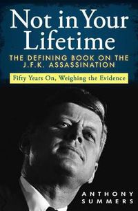 Cover image for Not in Your Lifetime: The Defining Book on the J.F.K. Assassination