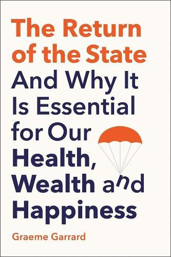 Cover image for The Return of the State: And Why it is Essential for our Health, Wealth and Happiness